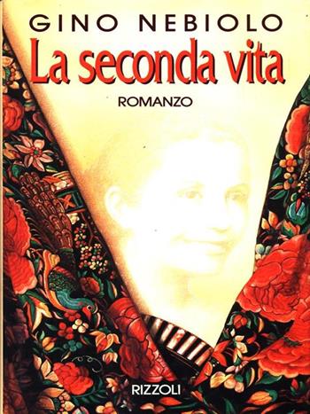 La seconda vita - Gino Nebiolo - Libro Rizzoli 1994, Romanzi italiani | Libraccio.it
