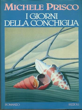 I giorni della conchiglia - Michele Prisco - Libro Rizzoli 1989, Scala italiani | Libraccio.it