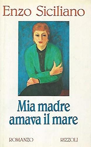 Mia madre amava il mare - Enzo Siciliano - Libro Rizzoli 1994, Scala italiani | Libraccio.it