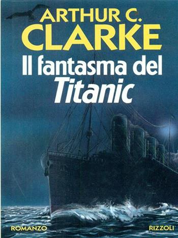 Il fantasma del Titanic - Arthur C. Clarke - Libro Rizzoli 1994, Scala stranieri | Libraccio.it