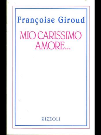 Mio carissimo amore... - Françoise Giroud - Libro Rizzoli 1995, Piccola scala stranieri | Libraccio.it