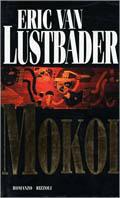 Mokoi - Eric Van Lustbader - Libro Rizzoli 1999, Scala stranieri | Libraccio.it