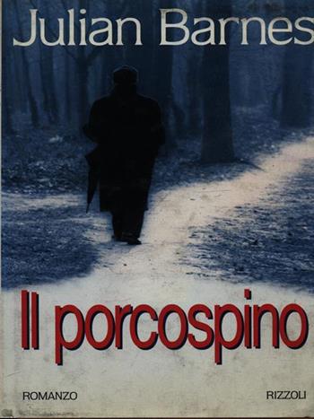 Il porcospino - Julian Barnes - Libro Rizzoli 1993, Scala stranieri | Libraccio.it