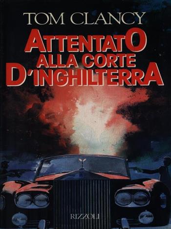 Attentato alla corte d'Inghilterra - Tom Clancy - Libro Rizzoli 1988, Scala stranieri | Libraccio.it