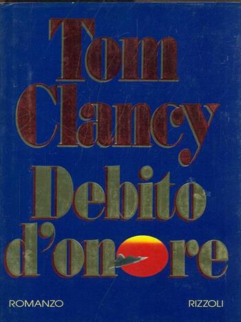 Debito d'onore - Tom Clancy - Libro Rizzoli 1994, Scala stranieri | Libraccio.it