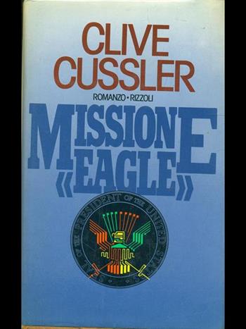 Missione Eagle - Clive Cussler - Libro Rizzoli 1987, Scala stranieri | Libraccio.it