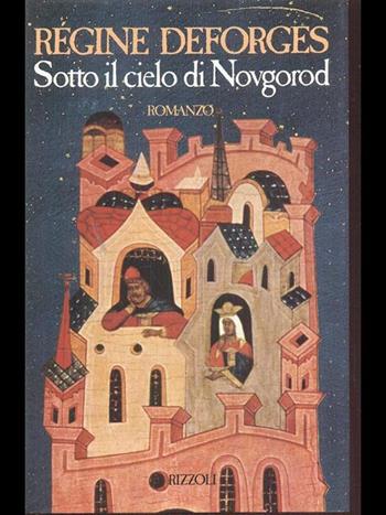 Sotto il cielo di Novgorod - Régine Deforges - Libro Rizzoli 1990, Scala stranieri | Libraccio.it