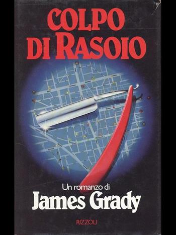 Colpo di rasoio - James Grady - Libro Rizzoli 1988, Scala stranieri | Libraccio.it