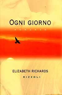 Ogni giorno - Elizabeth Richards - Libro Rizzoli 1997, Piccola scala stranieri | Libraccio.it
