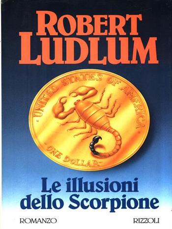 Le illusioni dello scorpione - Robert Ludlum - Libro Rizzoli 1993, Scala stranieri | Libraccio.it