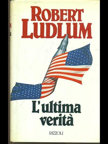L'ultima verità - Robert Ludlum - Libro Rizzoli 1989, Scala stranieri | Libraccio.it
