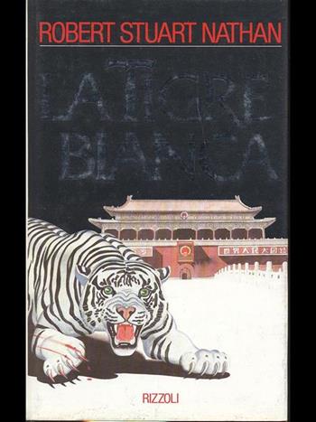 La tigre bianca - Robert Stuart Nathan - Libro Rizzoli 1989, Romanzi stranieri | Libraccio.it