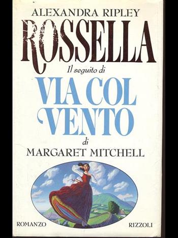 Rossella. Il seguito di Via col vento - Alexandra Ripley - Libro Rizzoli 1991, Scala stranieri | Libraccio.it