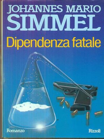 Dipendenza fatale - Johannes M. Simmel - Libro Rizzoli 1991, Scala stranieri | Libraccio.it