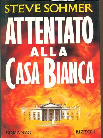 Attentato alla Casa Bianca - Steve Sohmer - Libro Rizzoli 1993, Scala stranieri | Libraccio.it