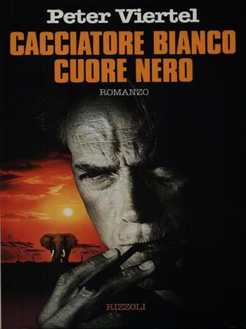 Cacciatore bianco cuore nero - Peter Viertel - Libro Rizzoli 1990, Scala stranieri | Libraccio.it