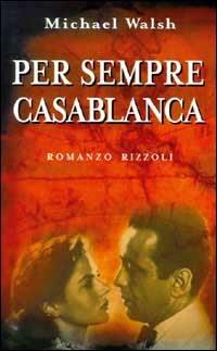 Per sempre Casablanca - Michael Walsh - Libro Rizzoli 1998, Scala stranieri | Libraccio.it