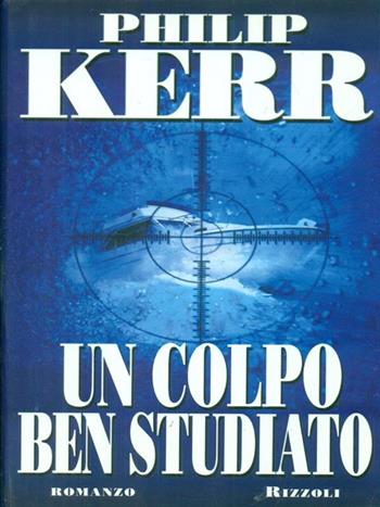 Un colpo ben studiato - Philip Kerr - Libro Rizzoli 1999, Scala stranieri | Libraccio.it