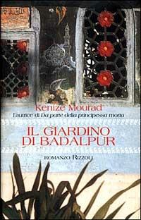 Il giardino di Badalpur - Kenizé Mourad - Libro Rizzoli 1999, Scala stranieri | Libraccio.it