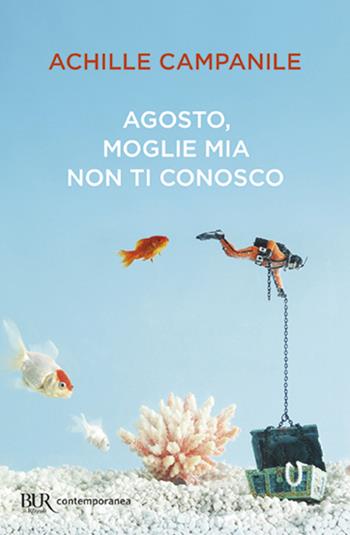 Agosto, moglie mia non ti conosco - Achille Campanile - Libro Rizzoli 1999, BUR Contemporanea | Libraccio.it