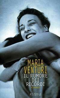 Il rumore dei ricordi - Maria Venturi - Libro Rizzoli 1997, Romanzi italiani | Libraccio.it