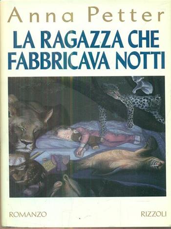 La ragazza che fabbricava notti - Anna Petter - Libro Rizzoli 1992, Romanzi italiani | Libraccio.it