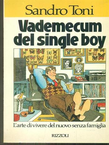 Vedemecum del single boy - Sandro Toni - Libro Rizzoli 1986, Saper vivere italiani | Libraccio.it