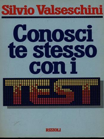 Conosci te stesso con i test - Silvio Valseschini - Libro Rizzoli 1988, Saper vivere italiani | Libraccio.it