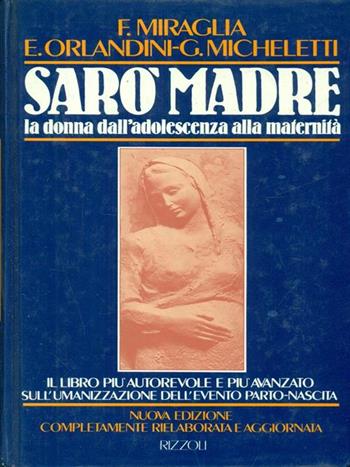 Sarò madre - Ferruccio Miraglia, Ezio Orlandini, Giuseppe Micheletti - Libro Rizzoli | Libraccio.it