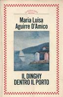 Il dinghy dentro il porto - Maria Luisa Aguirre D'Amico - Libro Rizzoli 1985, Piccola biblioteca la scala | Libraccio.it