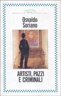 Artisti, pazzi e criminali - Osvaldo Soriano - Libro Rizzoli 1986, Piccola biblioteca la scala | Libraccio.it