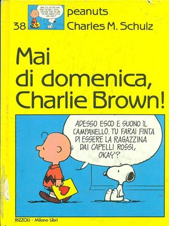 Mai di domenica Charlie Brown! - Charles M. Schulz - Libro Rizzoli 1989, Peanuts | Libraccio.it