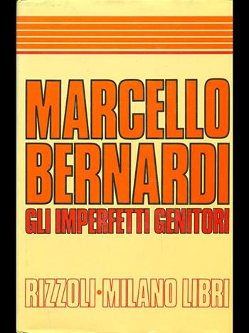 Gli imperfetti genitori - Marcello Bernardi - Libro Rizzoli 1999, Varia.Milano libri | Libraccio.it