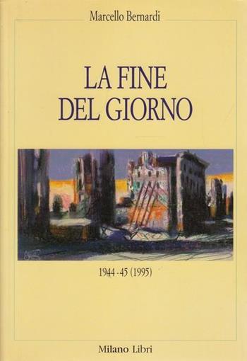 La fine del giorno (1944-'45) - Marcello Bernardi - Libro Rizzoli 1995, Varia.Milano libri | Libraccio.it