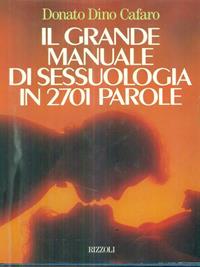 Il grande manuale di sessuologia in 2700 parole - Dino Cafaro - Libro Rizzoli 1989, Manuali italiani | Libraccio.it