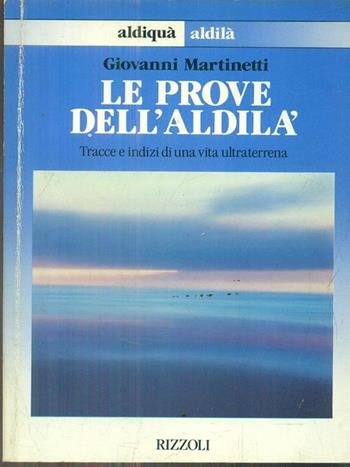 Le prove dell'aldilà - Giovanni Martinetti - Libro Rizzoli 1990, Al di qua al di là italiana | Libraccio.it