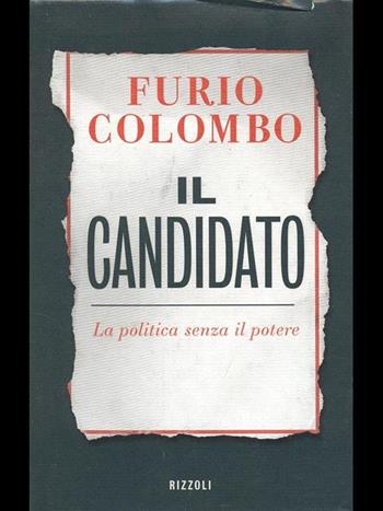 Il candidato. La politica senza il potere - Furio Colombo - Libro Rizzoli 1997, Saggi italiani | Libraccio.it