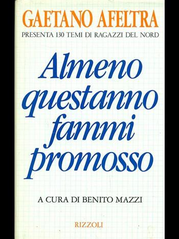 Almeno questanno fammi promosso - Gaetano Afeltra - Libro Rizzoli 1991, Varia saggistica italiana | Libraccio.it