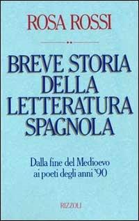 Breve storia della letteratura spagnola - Rosa Rossi - Libro Rizzoli 1992, Varia saggistica italiana | Libraccio.it