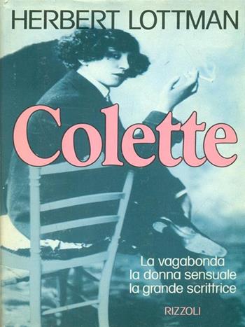 Colette - Herbert Lottman - Libro Rizzoli 1991, Saggi stranieri | Libraccio.it