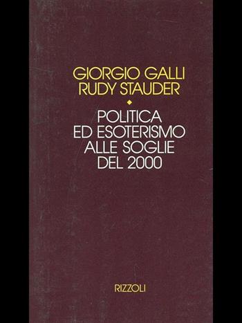 Politica ed esoterismo alle soglie del 2000 - Giorgio Galli, Rudy Stauder - Libro Rizzoli 2010, I torchi italiani | Libraccio.it