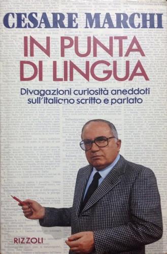 In punta di lingua - Cesare Marchi - Libro Rizzoli 1992, Opere di Cesare Marchi | Libraccio.it