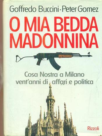 O mia bedda Madonina - Goffredo Buccini, Peter Gomez - Libro Rizzoli 1993, Varia saggistica italiana | Libraccio.it