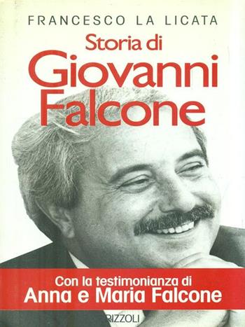 Storia di Giovanni Falcone - Francesco La Licata - Libro Rizzoli 1993, Varia saggistica italiana | Libraccio.it