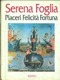 Piaceri, felicità, fortuna - Serena Foglia - Libro Rizzoli 1993, Varia saggistica italiana | Libraccio.it