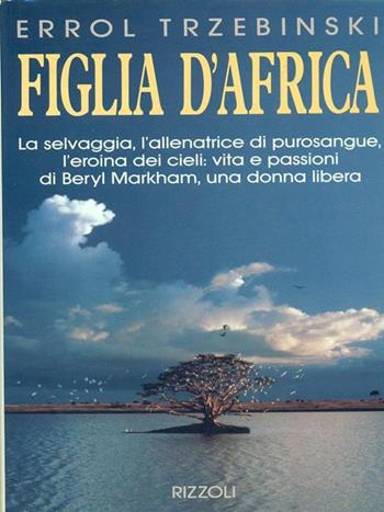 Figlia d'Africa - Errol Trzebinski - Libro Rizzoli 1993, Saggi stranieri | Libraccio.it