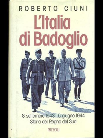L'Italia di Badoglio - Roberto Ciuni - Libro Rizzoli 1993, Saggi italiani | Libraccio.it