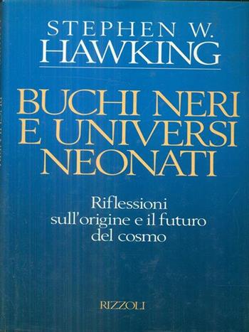 Buchi neri e universi neonati. E altri saggi - Stephen Hawking - Libro Rizzoli 1993, Osservatorio straniero | Libraccio.it