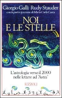 Noi e le stelle - Giorgio Galli, Rudy Stauder, M. Carla Canta - Libro Rizzoli 1994, Varia saggistica italiana | Libraccio.it