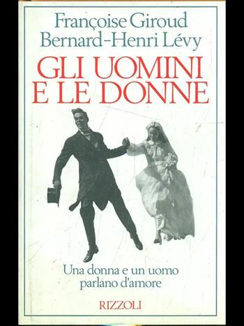 Gli uomini e le donne - Françoise Giroud, Bernard-Henri Lévy - Libro Rizzoli 1994, Varia saggistica straniera | Libraccio.it